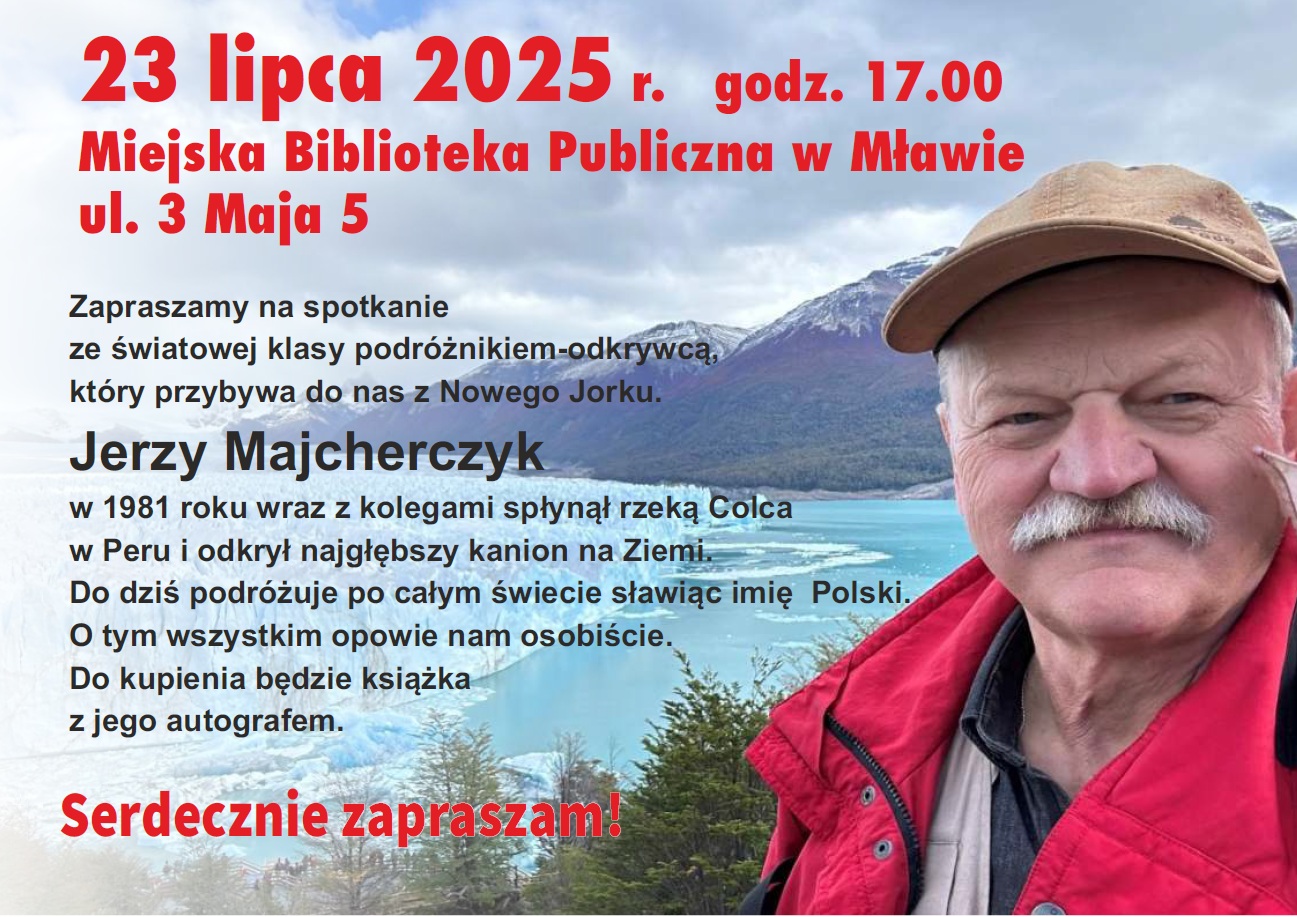 Miejska Biblioteka Publiczna im. B. Prusa w Mławie zaprasza na spotkanie ze światowej klasy podróżnikiem-odkrywcą Jerzym Majcherczykiem, który przybywa do nas z Nowego Jorku.