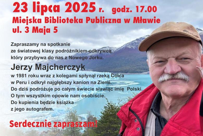 Miejska Biblioteka Publiczna im. B. Prusa w Mławie zaprasza na spotkanie ze światowej klasy podróżnikiem-odkrywcą Jerzym Majcherczykiem, który przybywa do nas z Nowego Jorku.