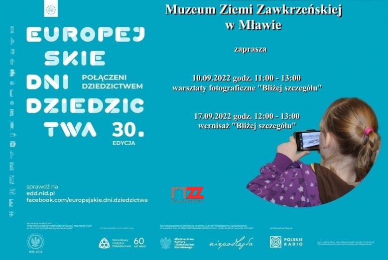 dziewczynka ze smartfonem i napisy: EUROPEJSKIE DNI DZIEDZICTWA 30. EDYCJA POŁĄCZENI DZIEDZICTWEM Muzeum Ziemi Zawkrzeńskiej w Mławie zaprasza 10.09.2022 godz. 11:00-13:00 warsztaty fotograficzne "Bliżej szczegółu" 17.09.2022 godz. 12:00-13:00 wernisaż "Bliżej szczegółu"