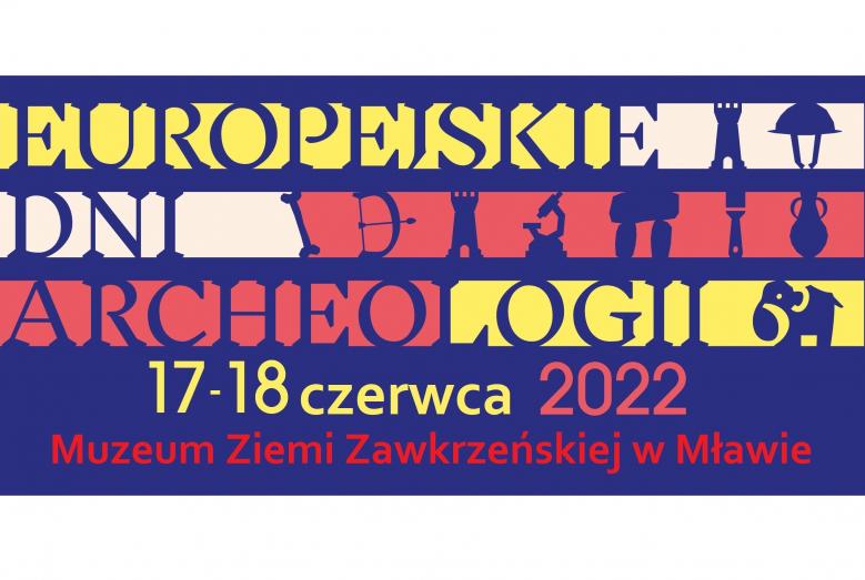 EUROPEJSKIE DNI ARCHEOLOGII 17-18 czerwca 2022 Muzeum Ziemi Zawkrzeńskiej w Mławie