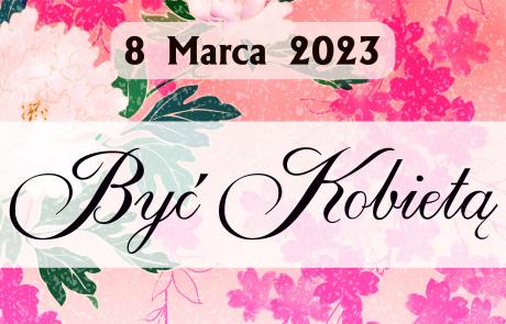 8 Marca 2023 Być Kobietą, w tle kwiaty